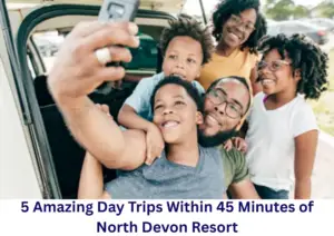 5 Amazing Day Trips Within 45 Minutes of North Devon Resort